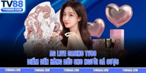 AG Live Casino TV88 – Điểm Đến Hàng Đầu Cho Người Cá Cược