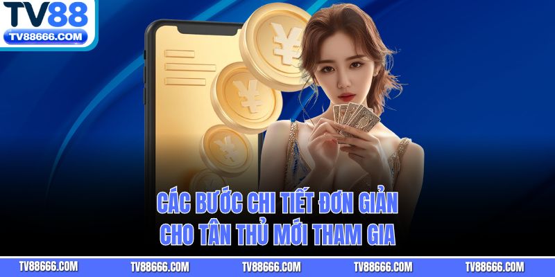 Các bước chi tiết đơn giản cho tân thủ mới tham gia