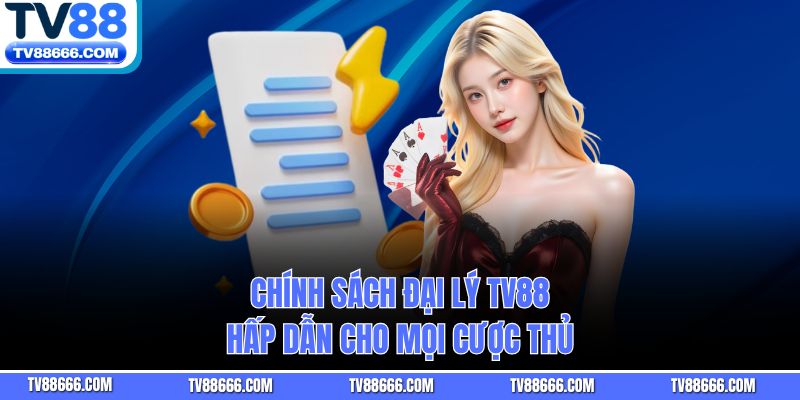 Chính sách đại lý Tv88 hấp dẫn cho mọi cược thủ