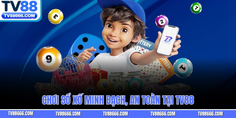 Chơi sổ xố minh bạch, an toàn tại Tv88