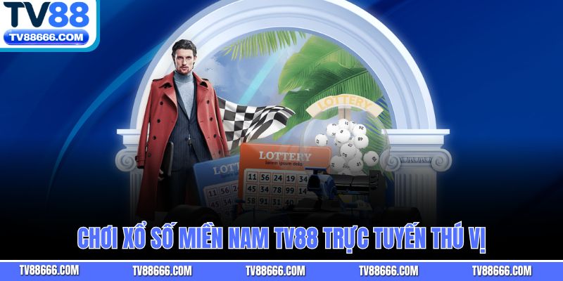 Chơi Xổ Số Miền Nam Tv88 trực tuyến thú vị
