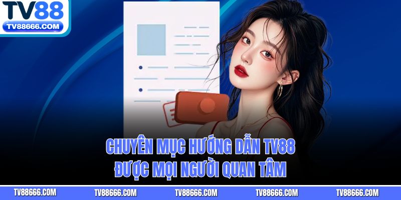 Chuyên mục hướng dẫn TV88 được mọi người quan tâm