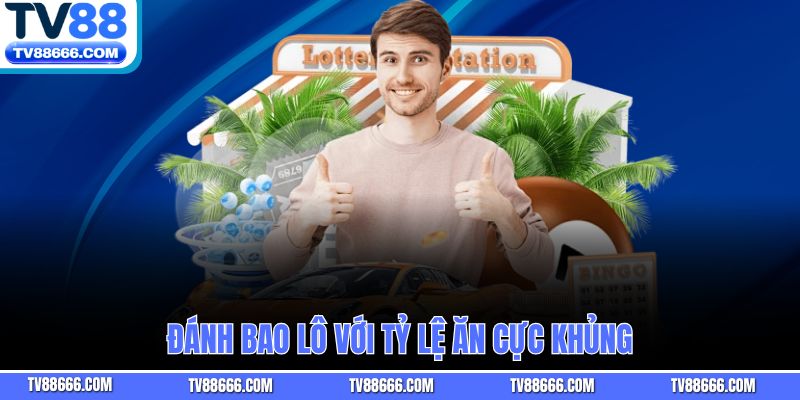 Đánh bao lô với tỷ lệ ăn cực khủng