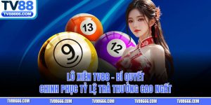 Lô Xiên TV88 - Bí Quyết Chinh Phục Tỷ Lệ Trả Thưởng Cao Ngất