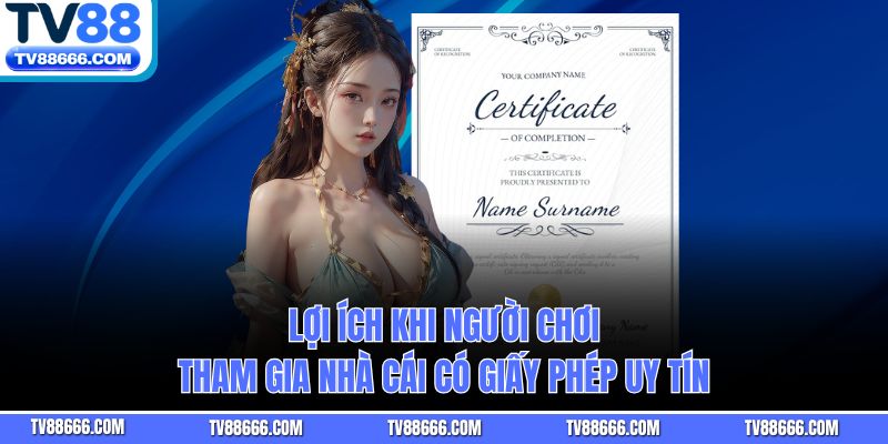 Lợi ích khi người chơi tham gia nhà cái có giấy phép uy tín