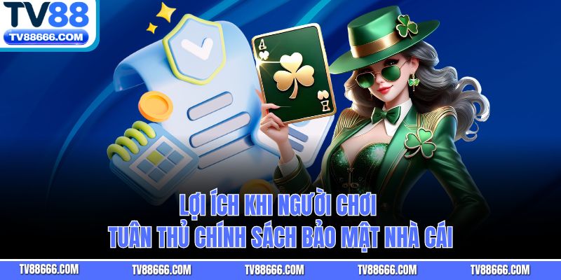 Lợi ích khi người chơi tuân thủ chính sách bảo mật nhà cái