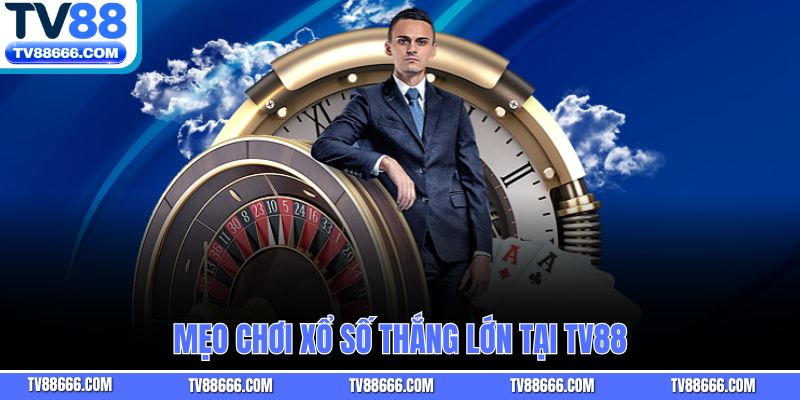 Mẹo chơi xổ số thắng lớn tại Tv88