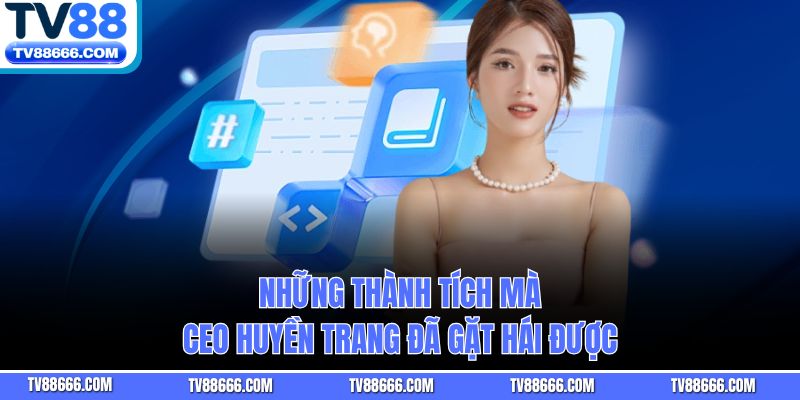 Những thành tích mà Ceo Huyền Trang đã gặt hái được