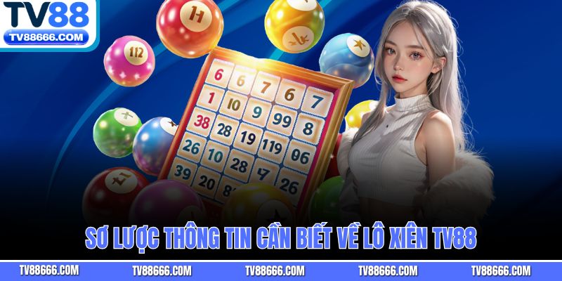 Sơ lược thông tin cần biết về lô xiên TV88
