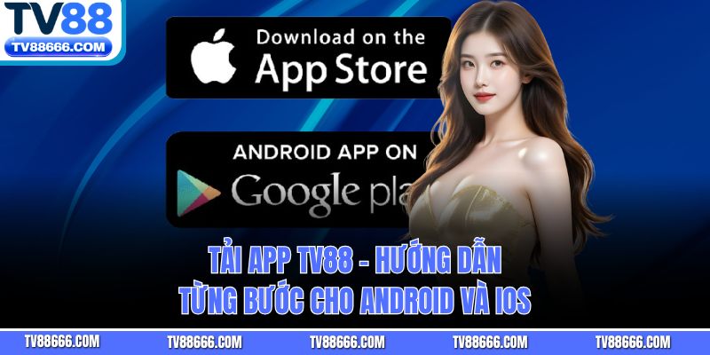 Tải App TV88 – Hướng Dẫn Từng Bước Cho Android Và iOS