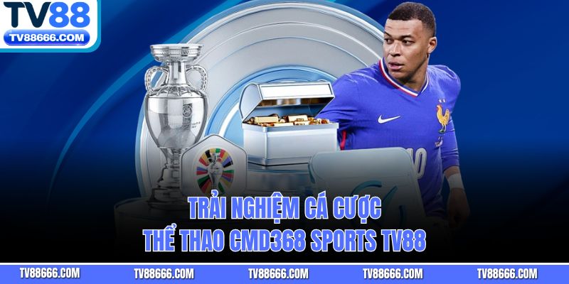 Trải nghiệm cá cược thể thao CMD368 Sports Tv88
