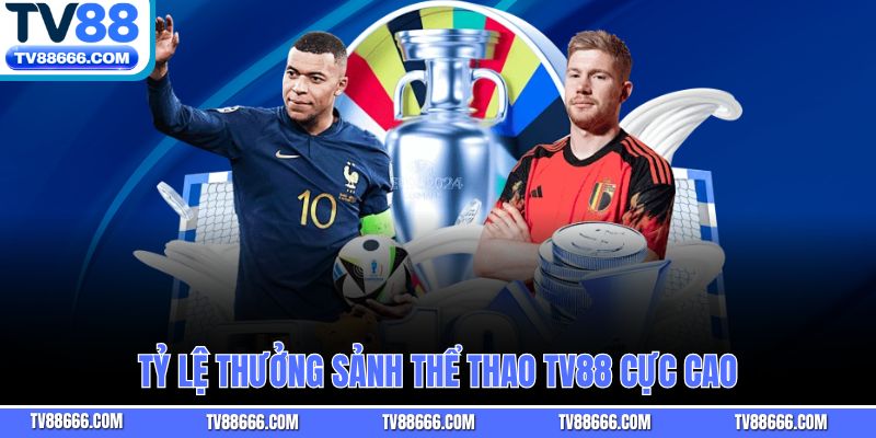 Tỷ lệ thưởng sảnh thể thao TV88 cực cao