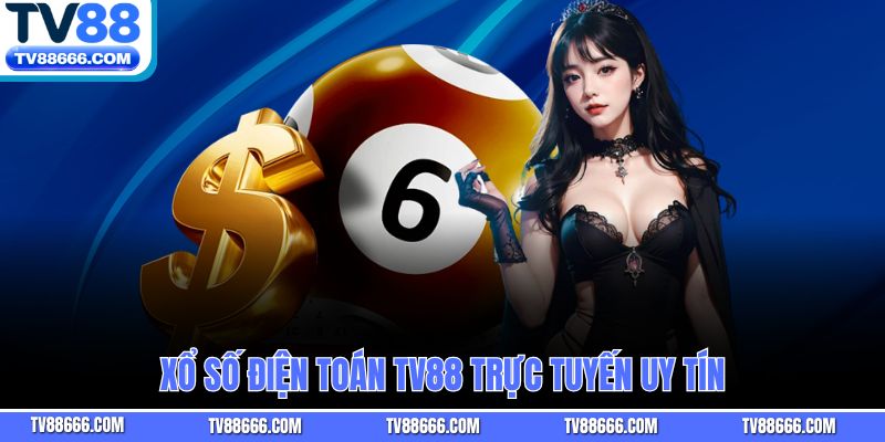 Xổ Số Điện Toán Tv88 trực tuyến uy tín