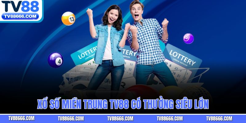 Xổ số miền Trung TV88 có thưởng siêu lớn